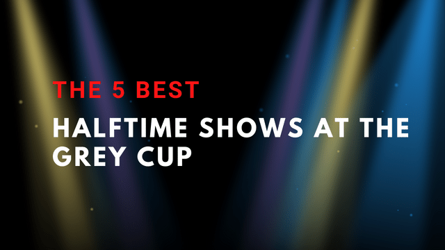 The 5 Best Halftime Shows at the Grey Cup